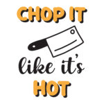 Vignette Chop It Like It&rsquo;s Hot