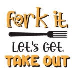 Vignette Fork It Let&rsquo;s Get Take Out